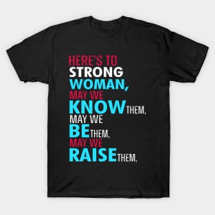 Here's to strong women T-Shirt